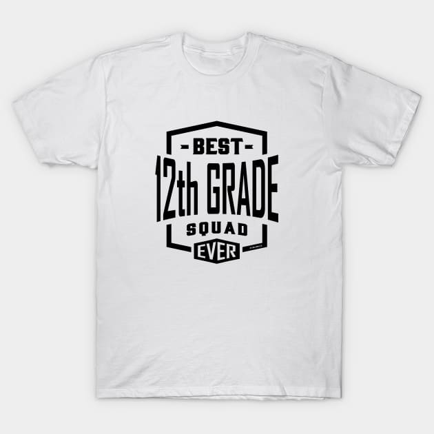 Best 12th Grade Squad Ever T-Shirt by C_ceconello